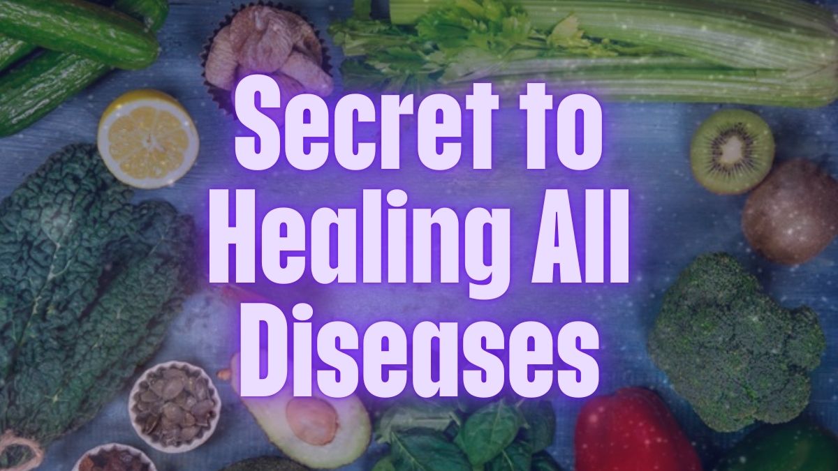 Secret to Healing All Diseases